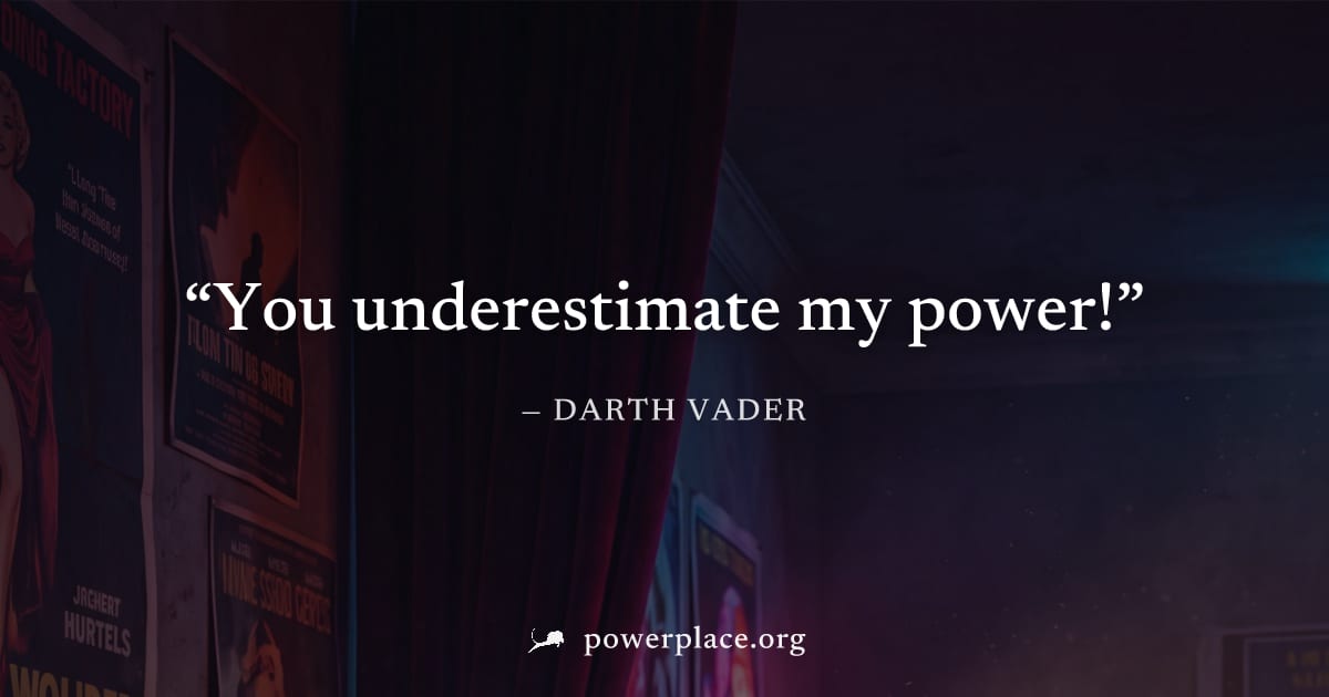 "You underestimate my power!" — Darth Vader