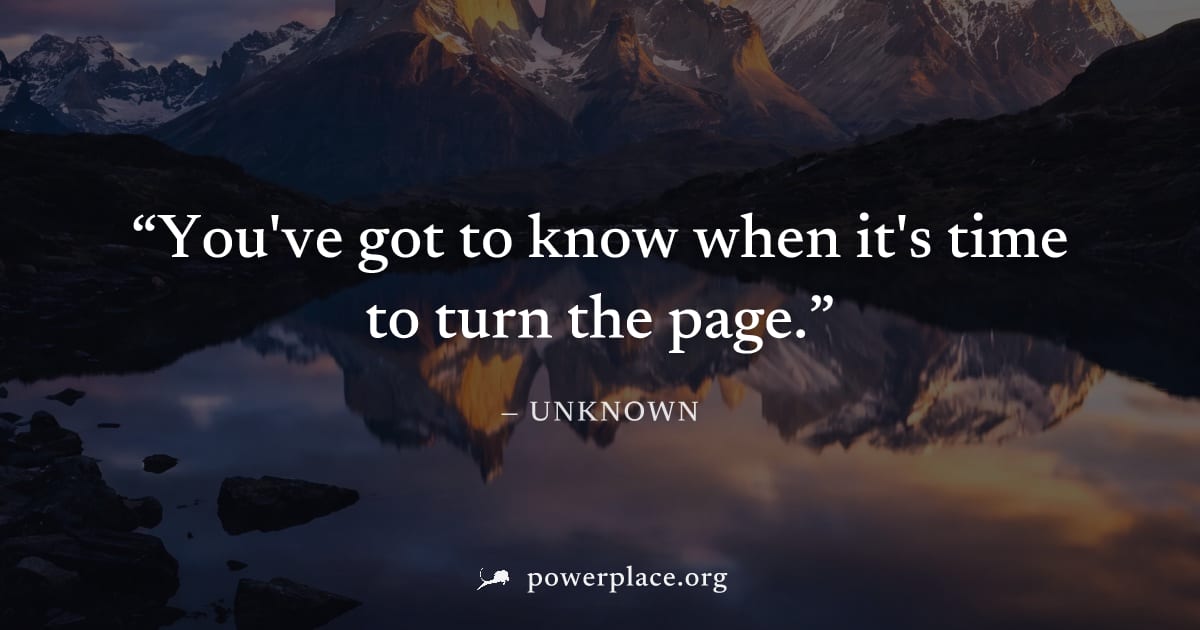 "You've got to know when it's time to turn the page." — Unknown
