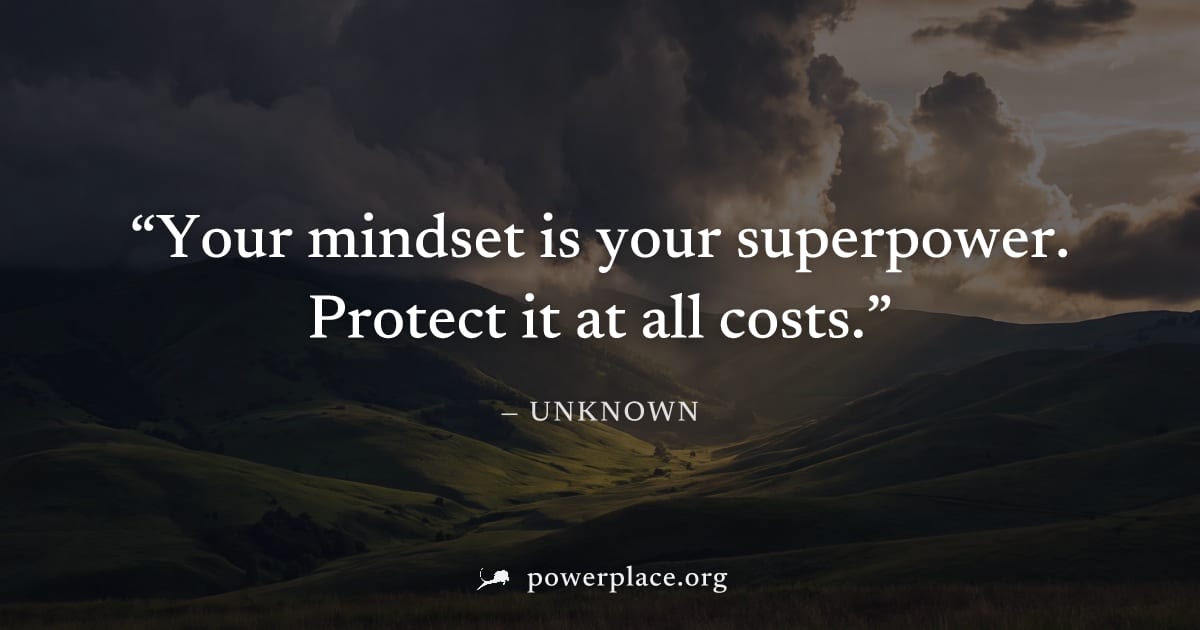 "Your mindset is your superpower. Protect it at all costs." — Unknown