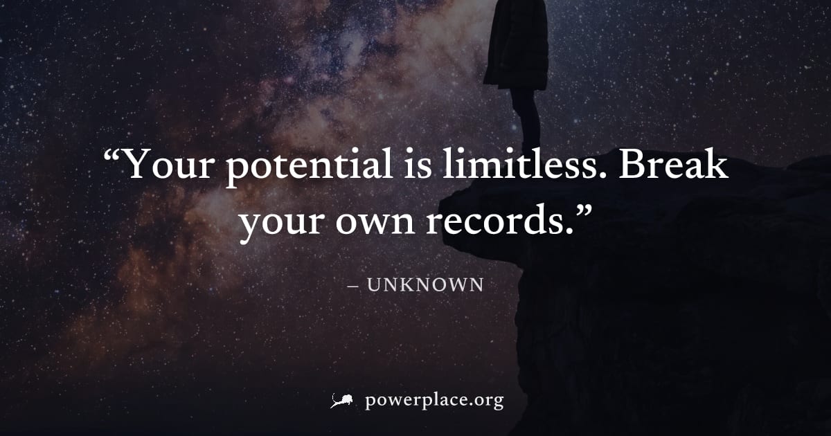 "Your potential is limitless. Break your own records." — Unknown