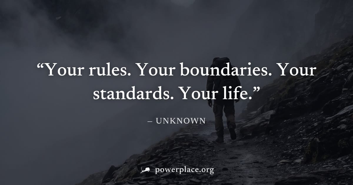 "Your rules. Your boundaries. Your standards. Your life." — Unknown