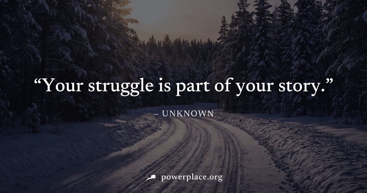 "Your struggle is part of your story." — Unknown