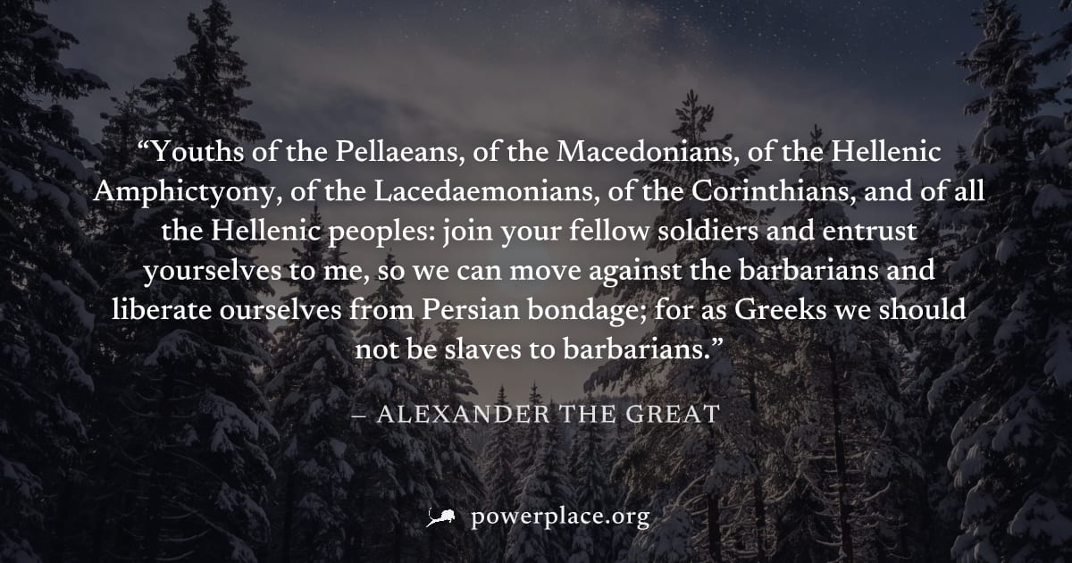 "Youths of the Pellaeans, of the Macedonians, of the Hellenic Amphictyony, of the Lacedaemonians, of the Corinthians, and of all the Hellenic peoples: join your fellow soldiers and entrust yourselves 